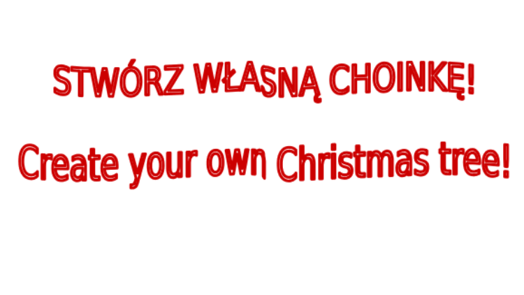 Konkurs: Stwórz własną choinkę! Create your own Christmas tree!